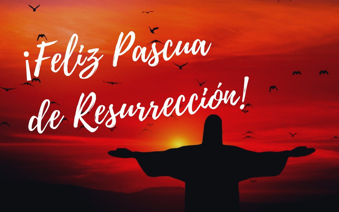 Cristo vive ¡Aleluya, aleluya! Feliz Pascua de Resurrección